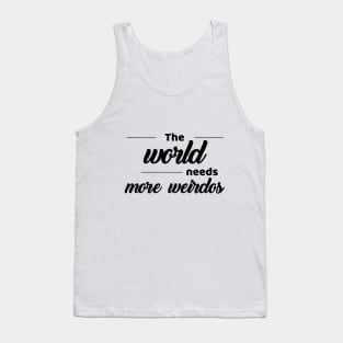 The world needs more weirdos Tank Top